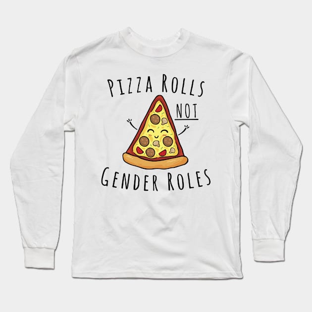 Pizza Rolls Not Gender Roles Long Sleeve T-Shirt by RobinBobbinStore